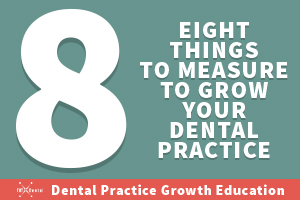 8 things to measure to grow your dental practice marketing